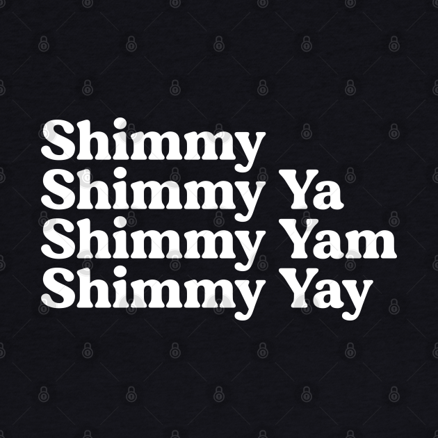 Shimmy, Shimmy Ya, Shimmy Yam, Shimmy Yay 90s Hip Hop Hip Hop